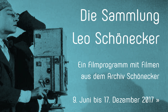 Die Sammlung Leo Schönecker. Eine Filmreihe mit Filmen aus dem Archiv Schönecker. 9. Juni – 17. Dezember 2017 Die Sammlung Leo Schönecker. Eine Filmreihe mit Filmen aus dem Archiv Schönecker. 9. Juni – 17. Dezember 2017