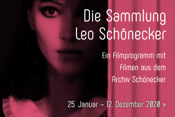 Die Sammlung Leo Schönecker. Eine Filmreihe mit Filmen aus dem Archiv Schönecker. 25. Januar – 12. Dezember 2020 Die Sammlung Leo Schönecker. Eine Filmreihe mit Filmen aus dem Archiv Schönecker. 25. Januar – 12. Dezember 2020